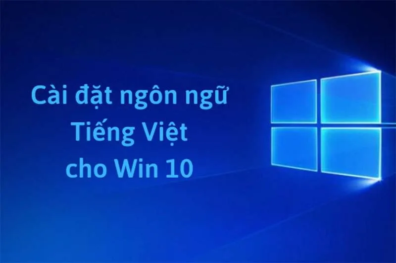 5 Cách Cài Ngôn Ngữ Tiếng Việt Cho Win 10 Dễ Dàng, Nhanh Chóng