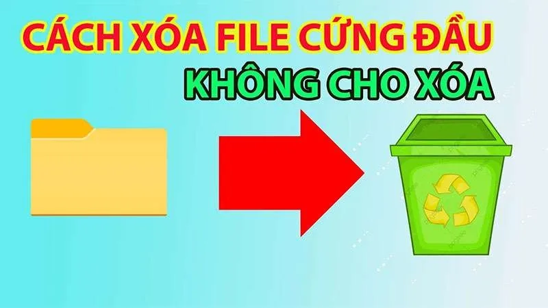 Bỏ túi 20 Cách Xóa File Cứng Đầu Windows 7, 8, 10, 11 Dễ Dàng