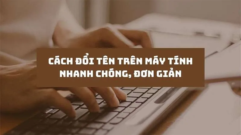 Hướng Dẫn 7 Cách Đổi Tên Máy Tính, Laptop Cực Kỳ Dễ