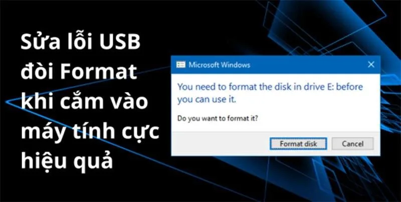 Hướng Dẫn Sửa Lỗi USB Đòi Format Dữ Liệu Đảm Bảo Hiệu Quả