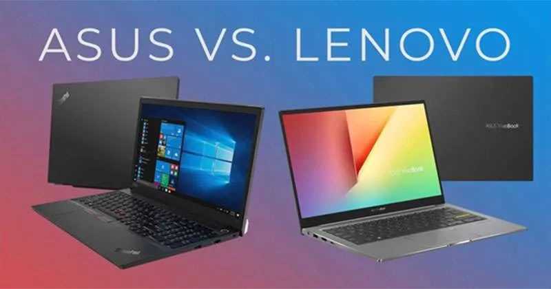 So Sánh Laptop Asus Và Lenovo: Chọn Mua Loại Nào Phù Hơp Nhất