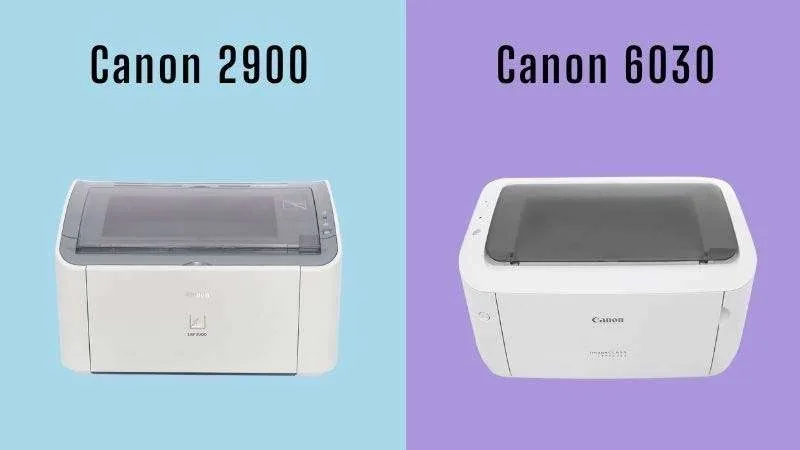 So Sánh Máy In Canon 2900 Và 6030: Tốc Độ In, Thiết Kế, Giá Bán