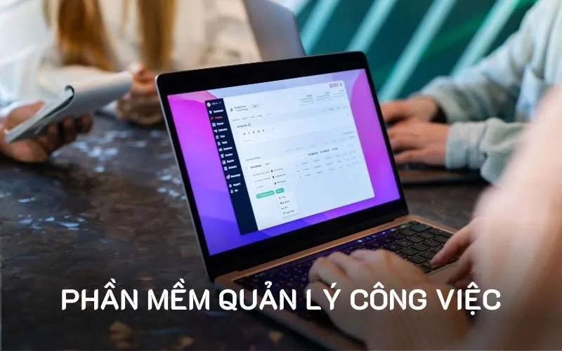 TOP 10+ Phần Mềm Quản Lý Công Việc Chuyên Nghiệp, Tốt Nhất 2024