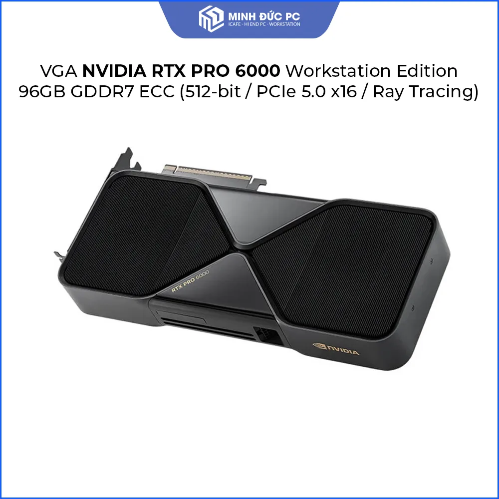 Card Màn Hình NVIDIA RTX PRO 6000 Workstation Edition 96GB GDDR7 ECC (512-bit / PCIe 5.0 x16 / Ray Tracing) 3
